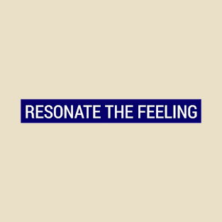 Resonate The Feeling T-Shirt