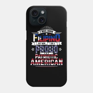 Born Filipino, Now Proud and Patriotic American Phone Case