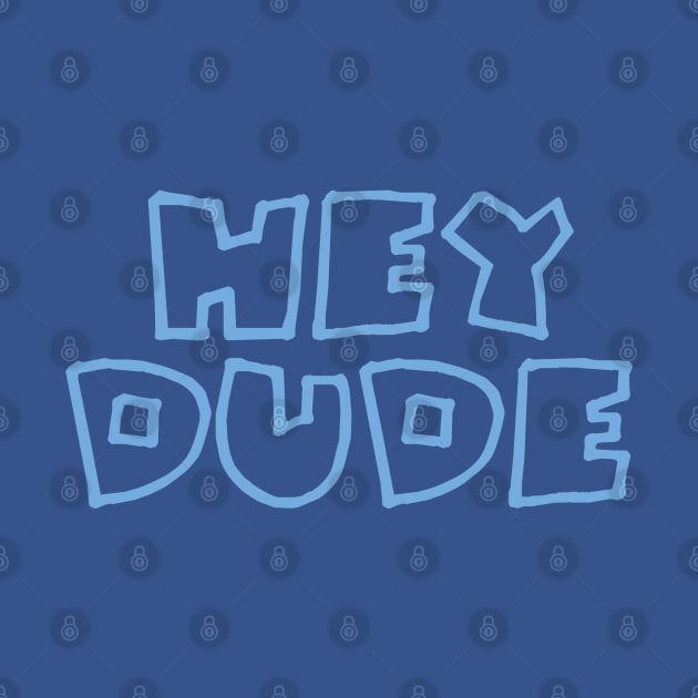 Hey Dude by Dale Preston Design