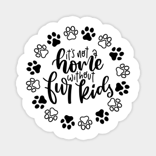 It's Not A Home Without Fur Kids. Funny Dog Or Cat Owner Design For All Dog And Cat Lovers. Magnet