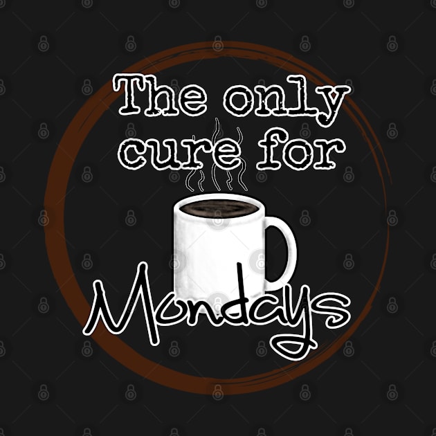 Coffee is the only cure fo Mondays by HollandArtz