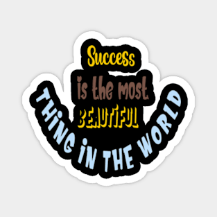 Success is the most beautiful thing in the world Magnet