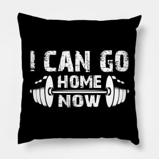 Fitness Gym - I Can Go Home Now Pillow