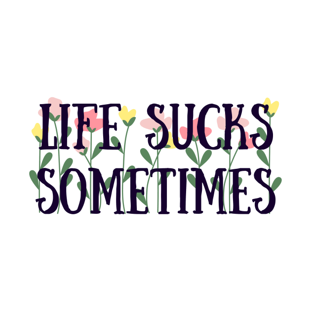 Life sucks sometimes by Faeblehoarder