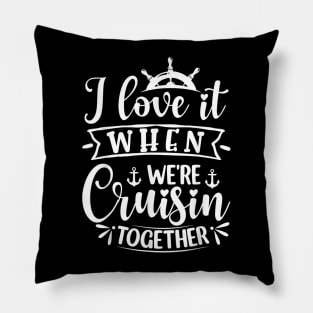 I Love It When We're Cruising Together Family Trip Cruise Pillow