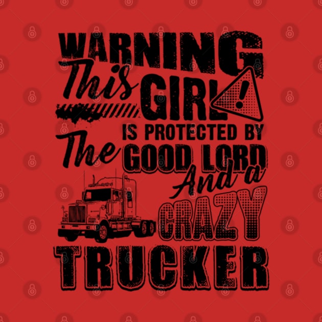 Warning This Girl Is Protected By The Good Lord And A Crazy Trucker by kenjones