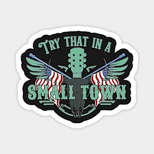 Cool Try That in A Small Town, Vintage Try That in A Small Town Flag USA Magnet