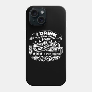 i drink to make peoople ernest hemingway by chakibium Phone Case