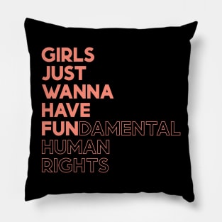 Girls Just Wanna Have Fun (Fundamental) Human Rights Pillow