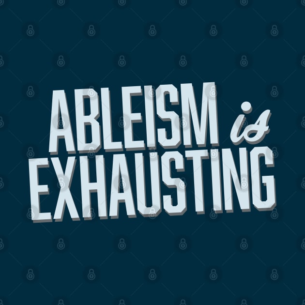 Ableism Is Exhausting (Block) by Model Deviance Designs