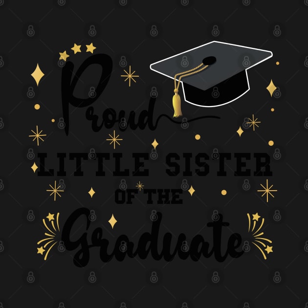 Proud Little Sister Of The Graduate | Bold Black Text Matching Family Graduation by Estrytee