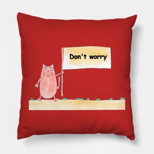 Don't worry. Cat is holding a banner with the inscription. Text message. Watercolor, humorous funny design. Pillow