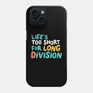 Life is to short for long divison Phone Case