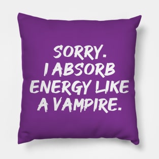 Sorry. I Absorb Energy Like a Vampire. | Emotions | Relationship | Quotes | Purple Pillow