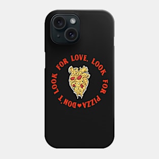 Don't look for love look for pizza Phone Case