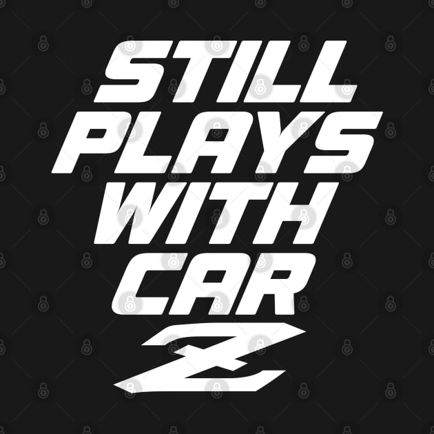 Still Plays With Car Z - 240Z Classic Car JDM Pun by clintoss