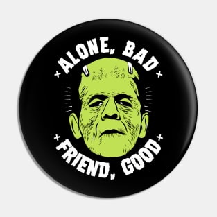 Alone, bad - Friend, good Pin