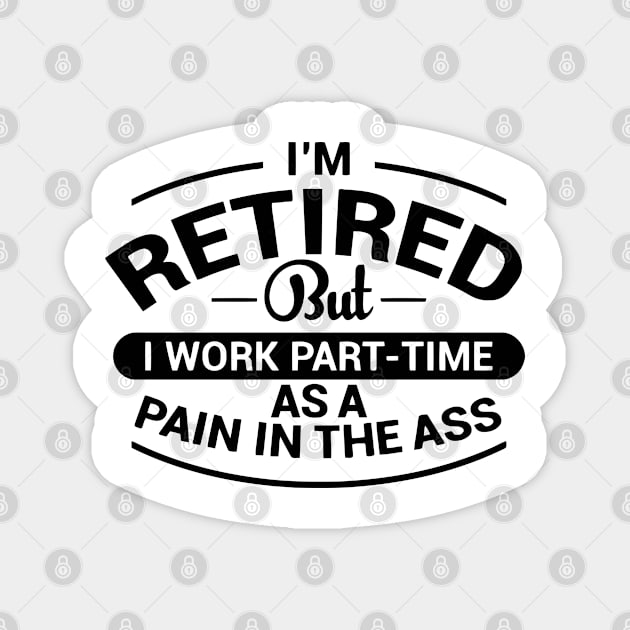 I'm Retired But I Work Part-Time As a Pain Magnet by the kratingdaeng