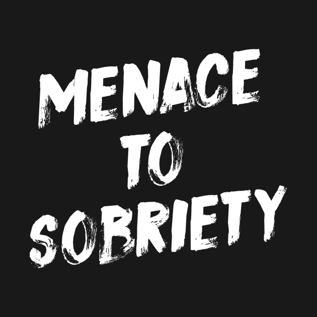 Menace To Sobriety by evermedia