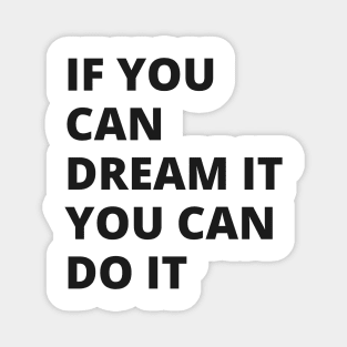 If you dream it you can do it Magnet