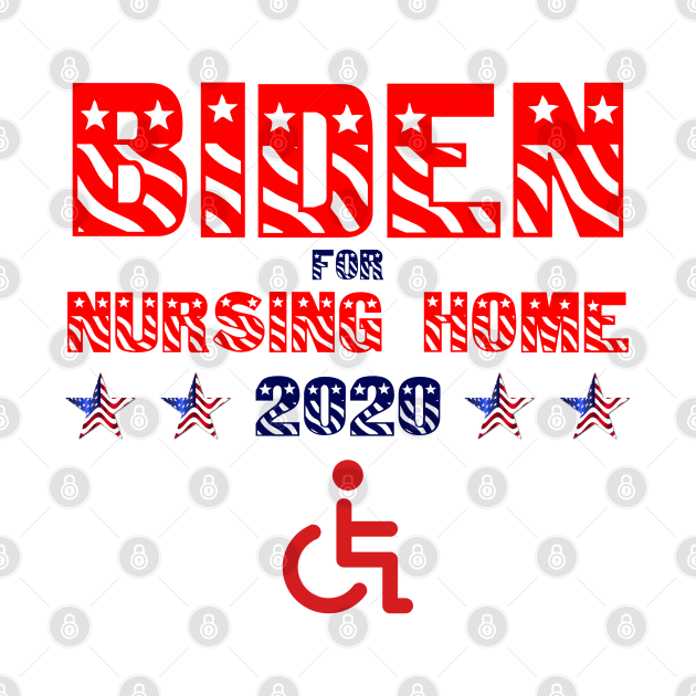 Biden For Nursing Home 2020 by Styr Designs