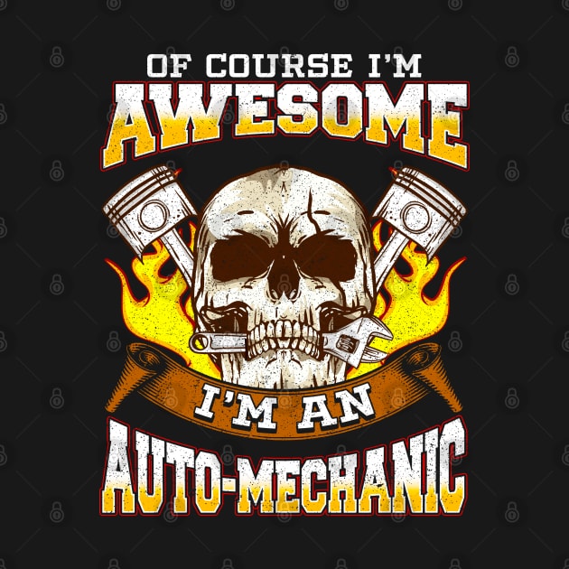 Of Course Im Awesome Im An Auto Mechanic by E