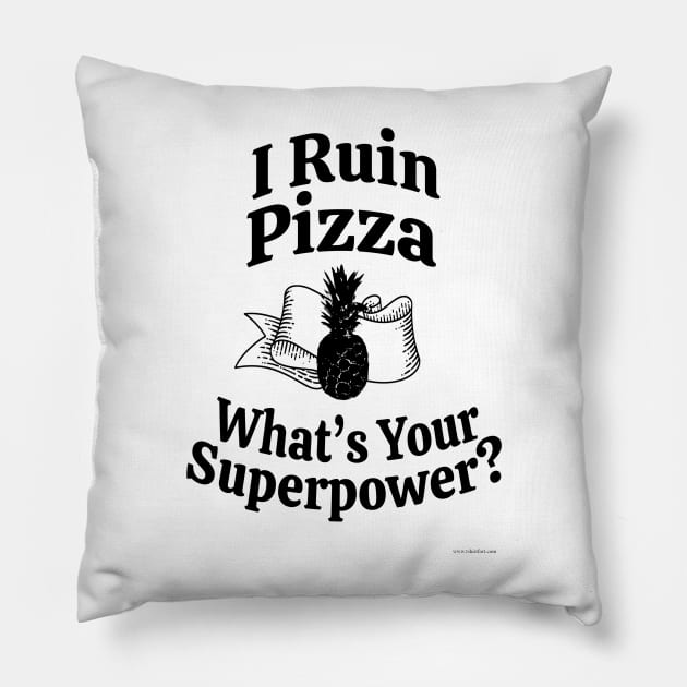 Pineapples Ruin Pizza Superpower Slogan Pillow by Tshirtfort