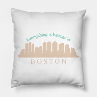 Everything is better in Boston Pillow