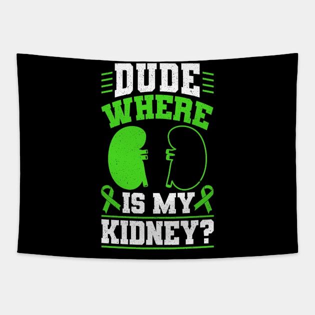 Organ Donor Green Ribbon, Dude, Where Is My Kidney? Tapestry by Caskara