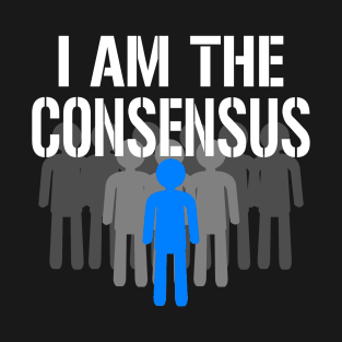 I am the Consensus T-Shirt