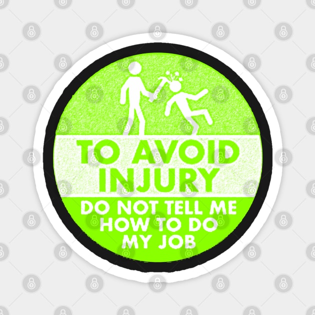 To Avoid Injury do not tell me how to do my job. Magnet by  The best hard hat stickers 