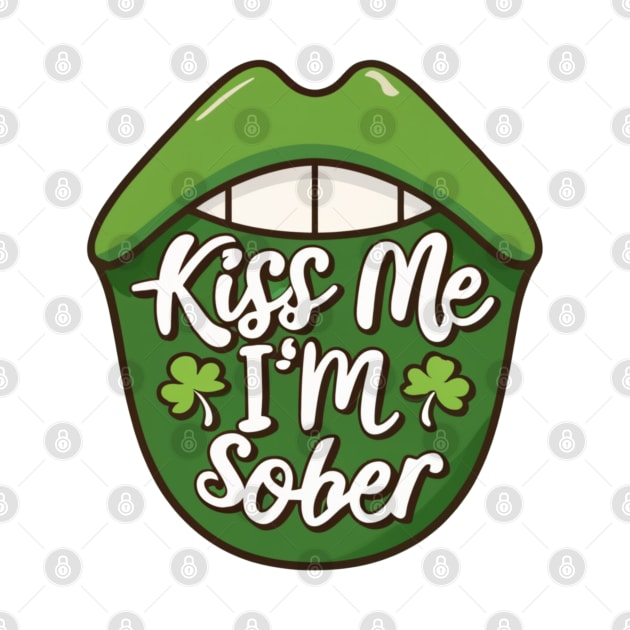 St paddy's Kiss me I'm Sober by SOS@ddicted