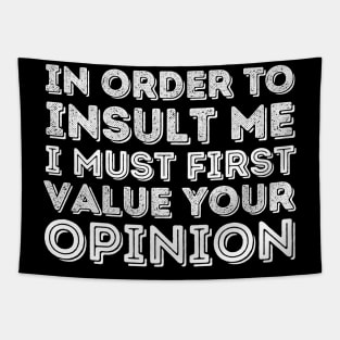 In Order To Insult Me I Must Value Your Opinion Tapestry