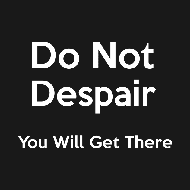 Do Not Despair by Saytee1