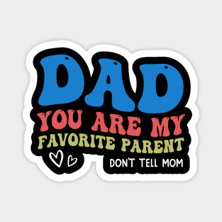 Dad You Are My Favorite Parent Don't Tell Mom Magnet