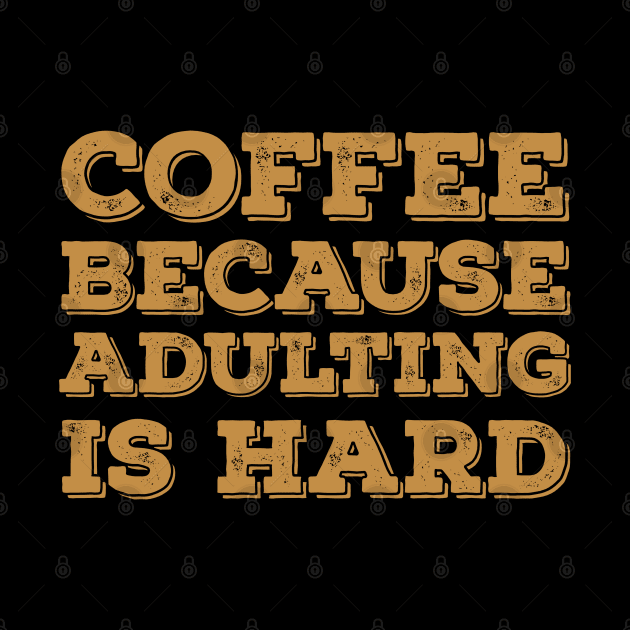 Coffee Because Adulting Is Hard by ZenCloak