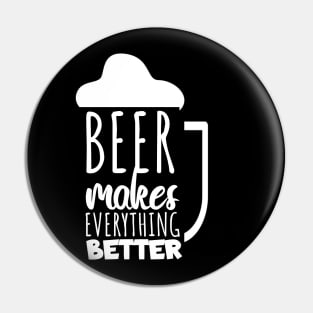 Beer makes everyting better Pin