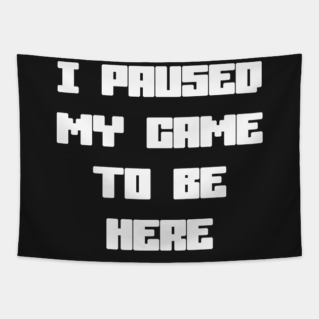 I Paused My Game To Be Here Tapestry by sergiovarela