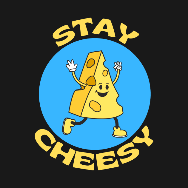 Stay Cheesy | Cheese Pun by Allthingspunny