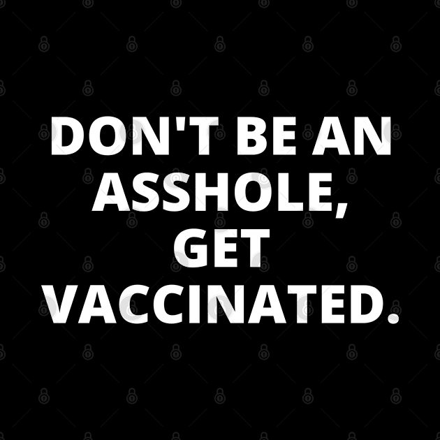 Don't Be An A**hole, Get Vaccinated by Likeable Design