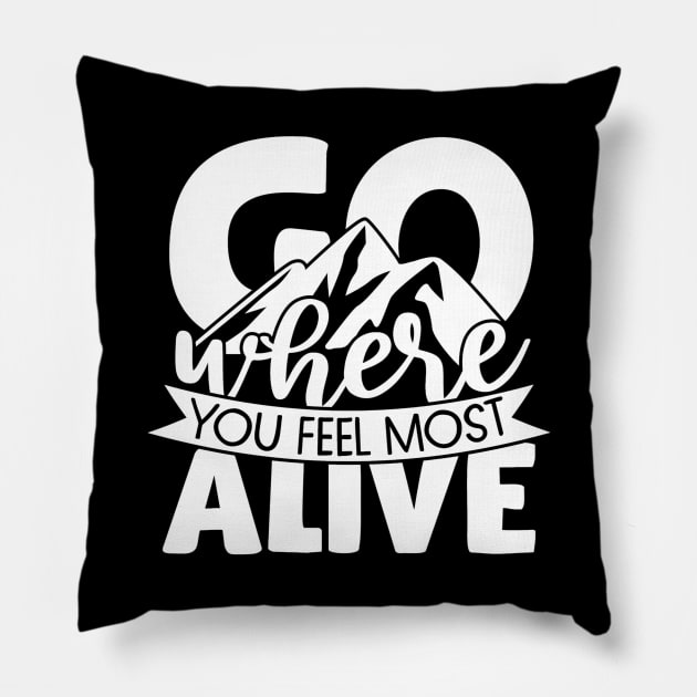 Go where you feel most alive Pillow by BB Funny Store