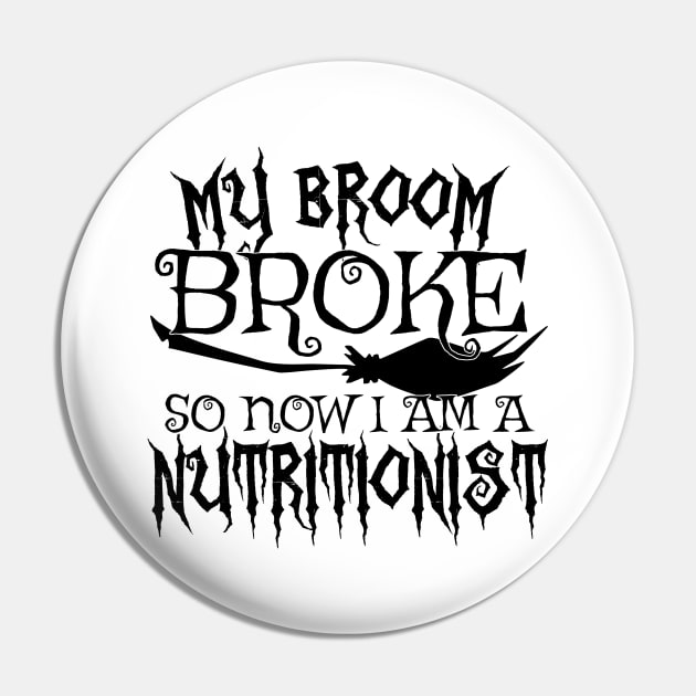 My Broom Broke So Now I Am A Nutritionist - Halloween design Pin by theodoros20