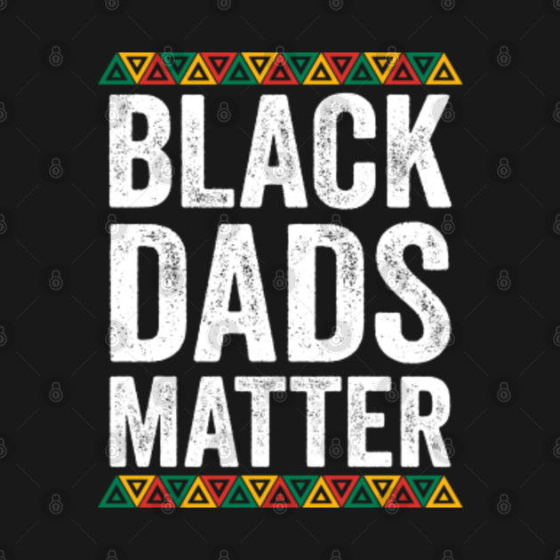 Discover Black Fathers Matter Shirt, Black Dads Matter T-Shirt, Black Fathers Day Shirt, Black Dads Rock Shirt, Melanin - Black Dads Matter - T-Shirt