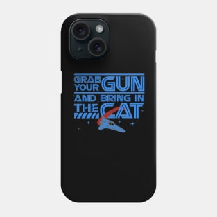 Grab Your Gun and Bring In The Cat Phone Case