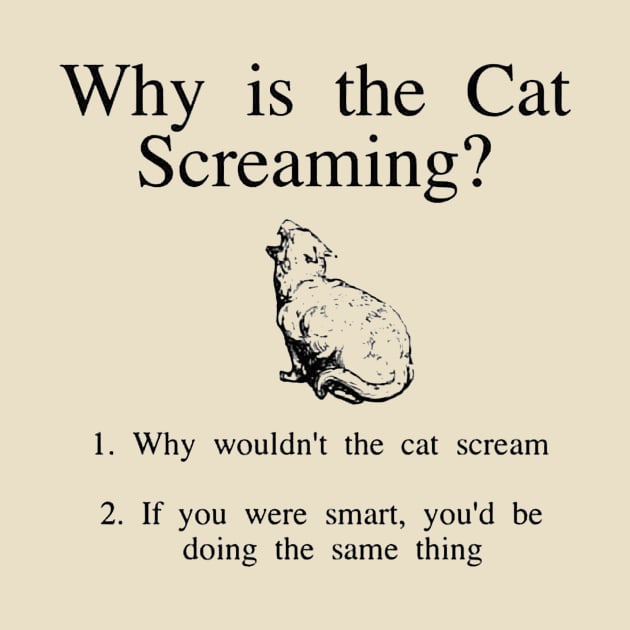 Why is the cat screaming? by gpam