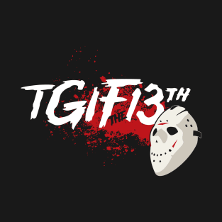 TGIF the 13th T-Shirt