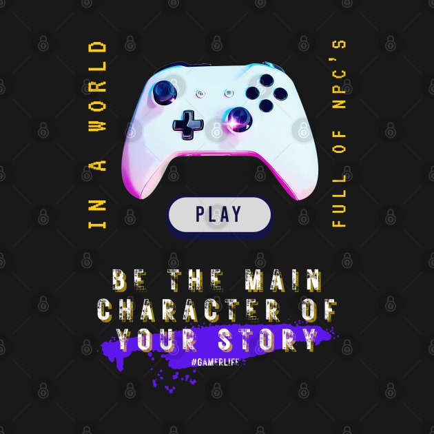 Video gamer in a world full of npc's, be the main character of your story by merchbykaez