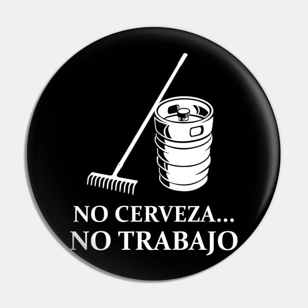 No Cerveza No Trabajo Pin by Cosmo Gazoo