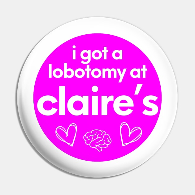 i got a lobotomy at claires Pin by AMAKSSA