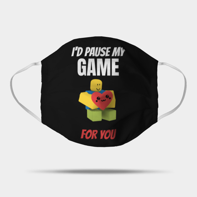 Roblox Noob With Heart I D Pause My Game For You Valentines Day Gamer Gift V Day Roblox Noob Maska Teepublic Pl - roblox heart face mask
